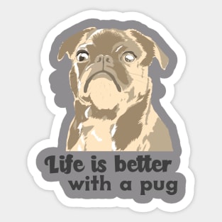 Life is better with a pug Sticker